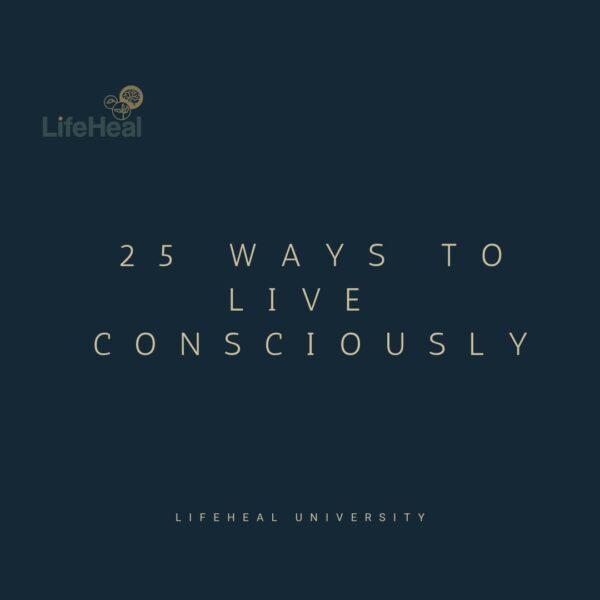 25 Ways To Live Consciously